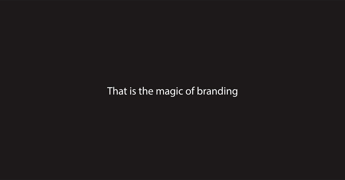 That is the magic of branding